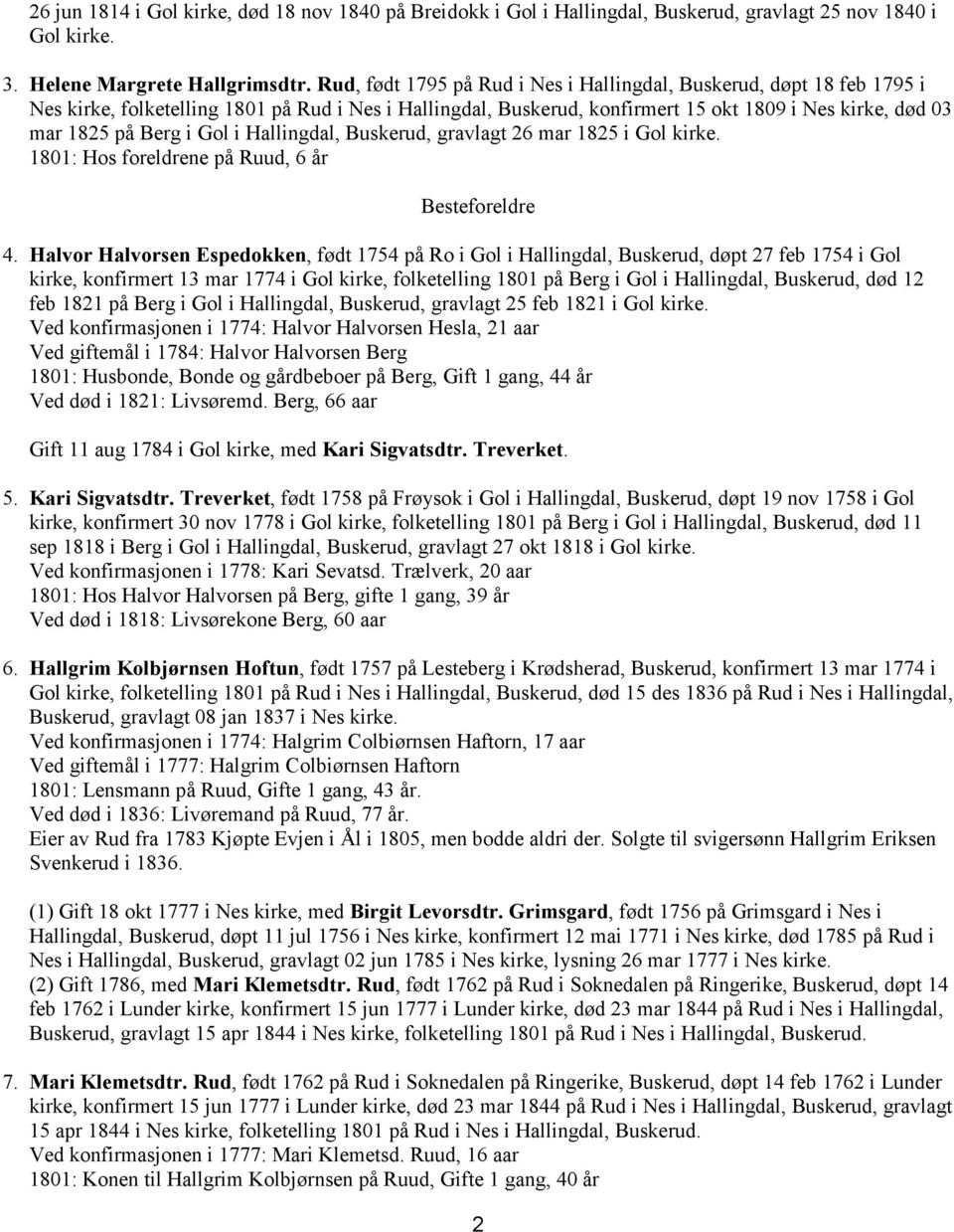 Gol i Hallingdal, Buskerud, gravlagt 26 mar 1825 i Gol kirke. 1801: Hos foreldrene på Ruud, 6 år Besteforeldre 4.