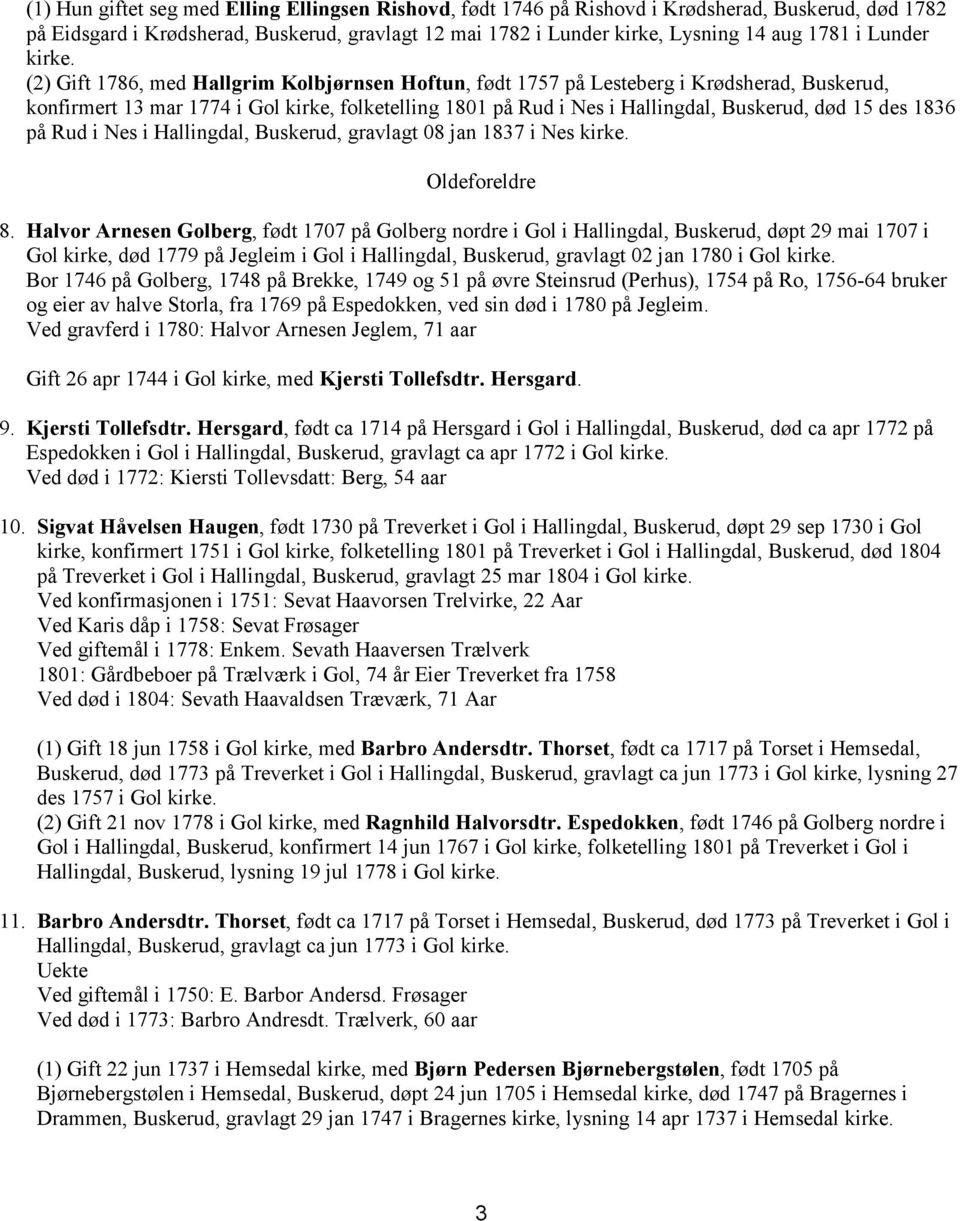 (2) Gift 1786, med Hallgrim Kolbjørnsen Hoftun, født 1757 på Lesteberg i Krødsherad, Buskerud, konfirmert 13 mar 1774 i Gol kirke, folketelling 1801 på Rud i Nes i Hallingdal, Buskerud, død 15 des