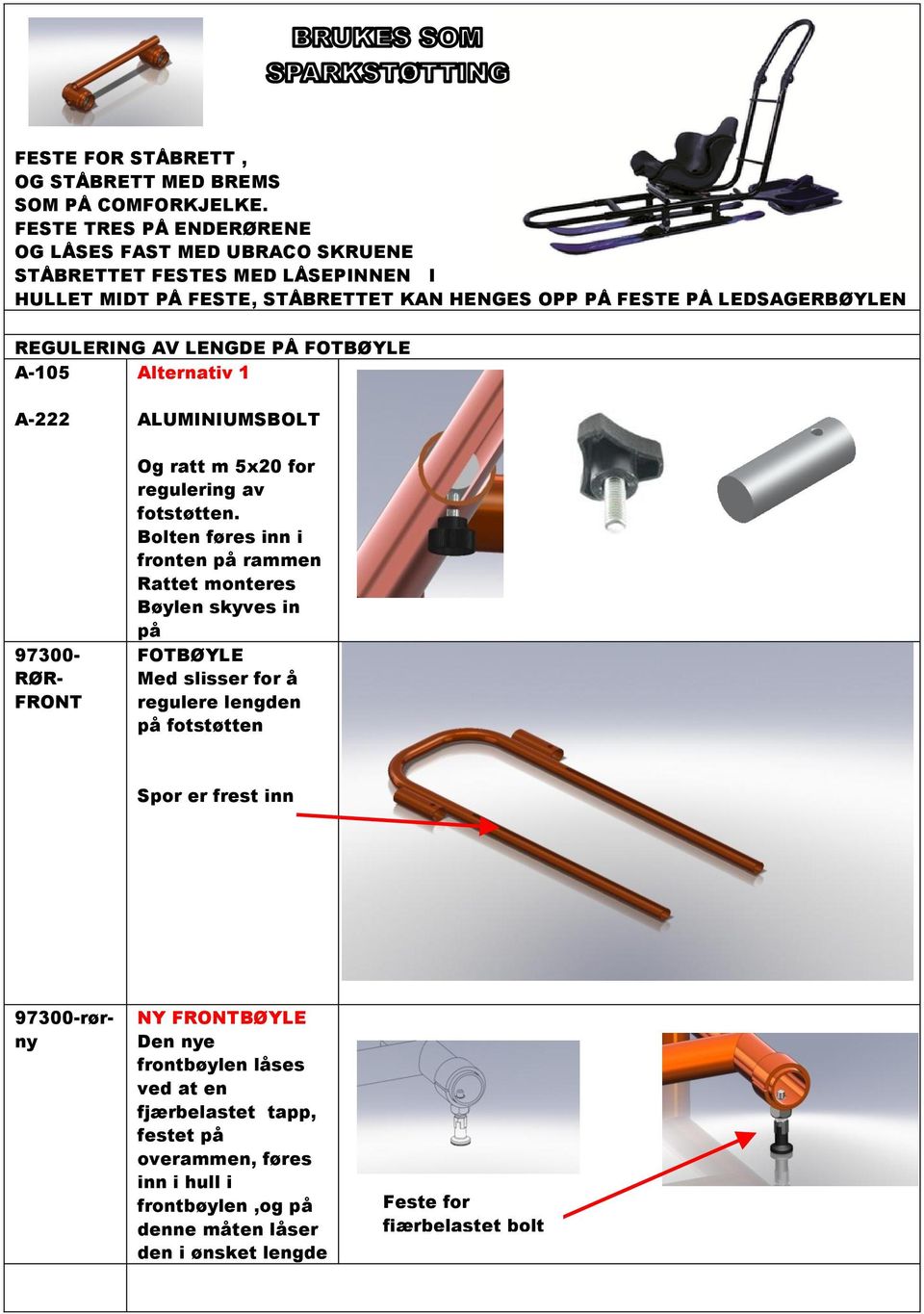 AV LENGDE PÅ FOTBØYLE A-105 Alternativ 1 A-222 97300- RØR- FRONT ALUMINIUMSBOLT Og ratt m 5x20 for regulering av fotstøtten.