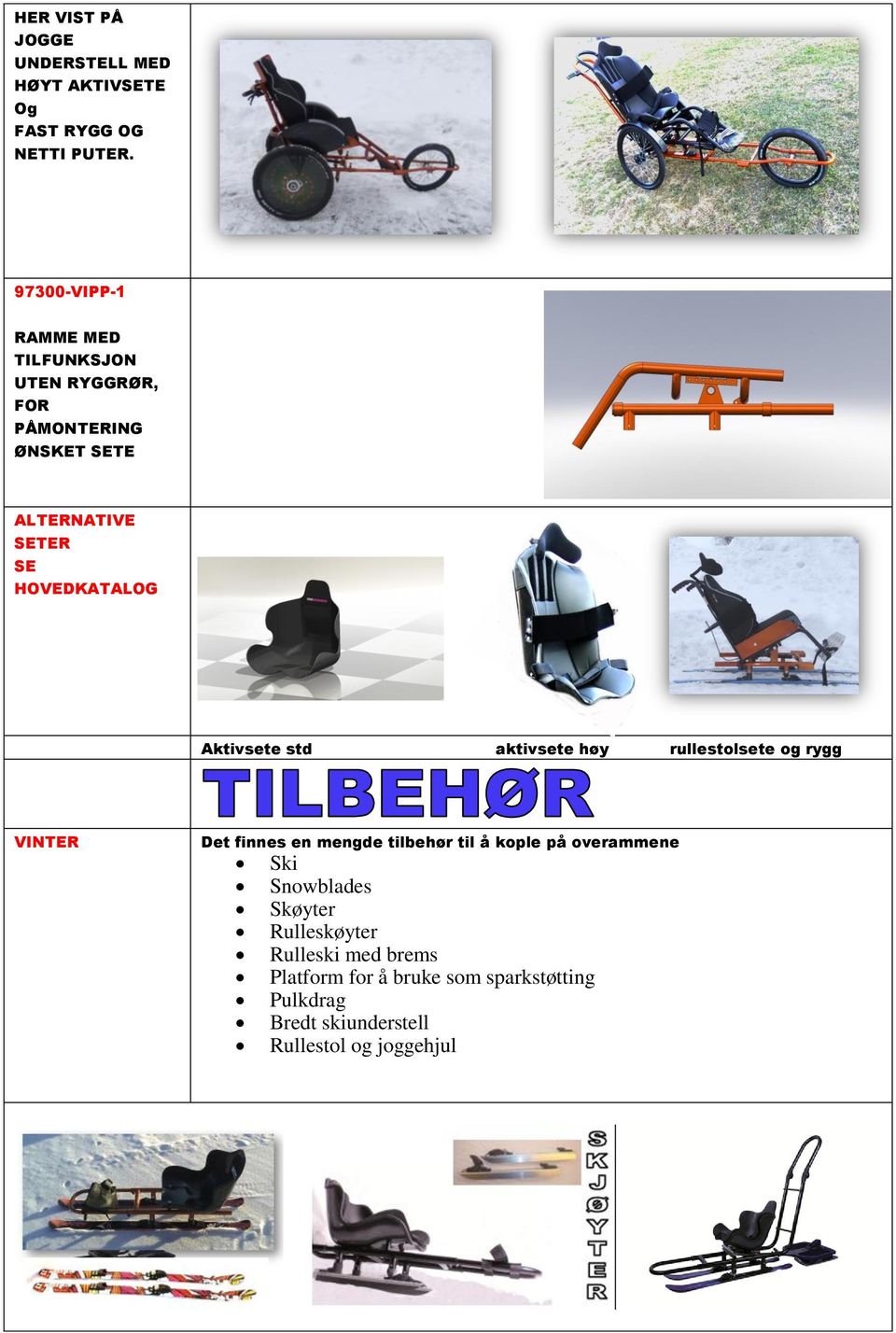 Aktivsete std aktivsete høy rullestolsete og rygg VINTER Det finnes en mengde tilbehør til å kople på