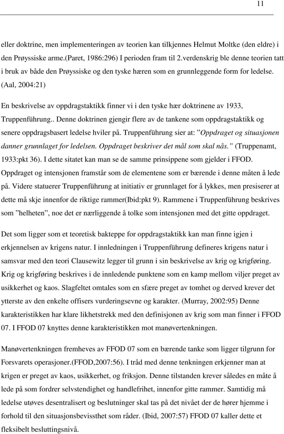 (Aal, 2004:21) En beskrivelse av oppdragstaktikk finner vi i den tyske hær doktrinene av 1933, Truppenführung.