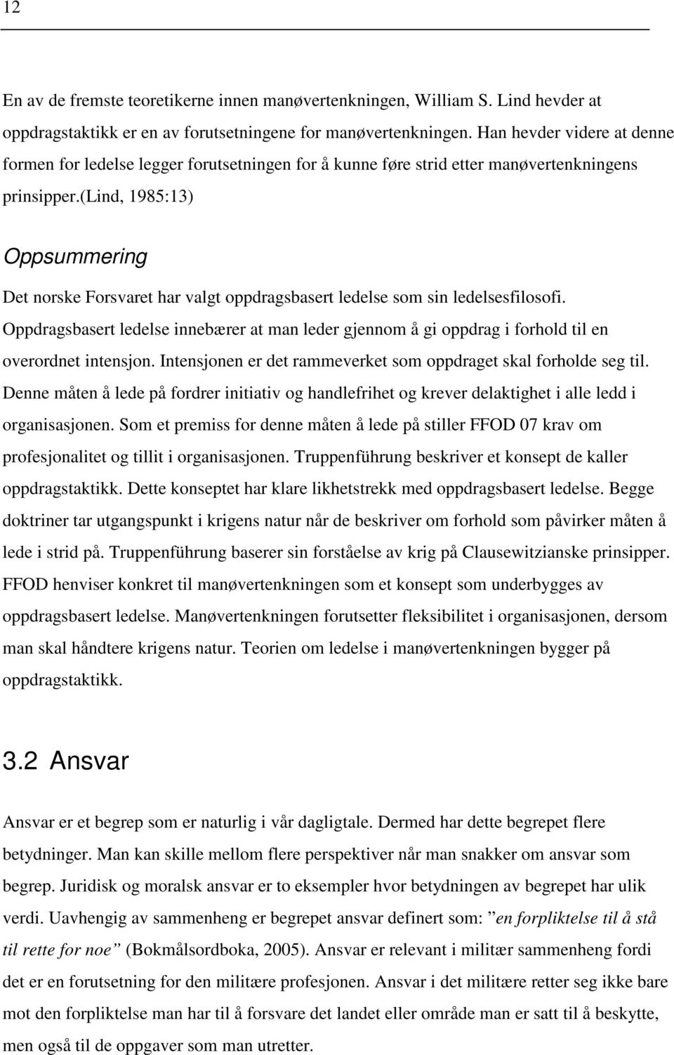 (lind, 1985:13) Oppsummering Det norske Forsvaret har valgt oppdragsbasert ledelse som sin ledelsesfilosofi.