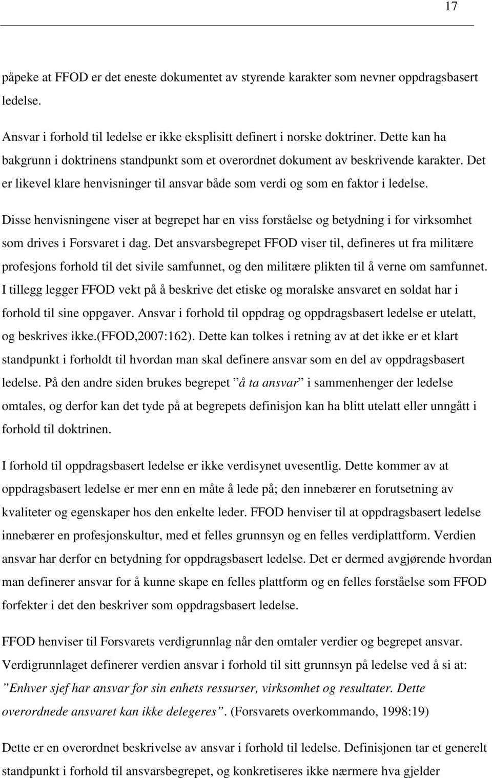 Disse henvisningene viser at begrepet har en viss forståelse og betydning i for virksomhet som drives i Forsvaret i dag.