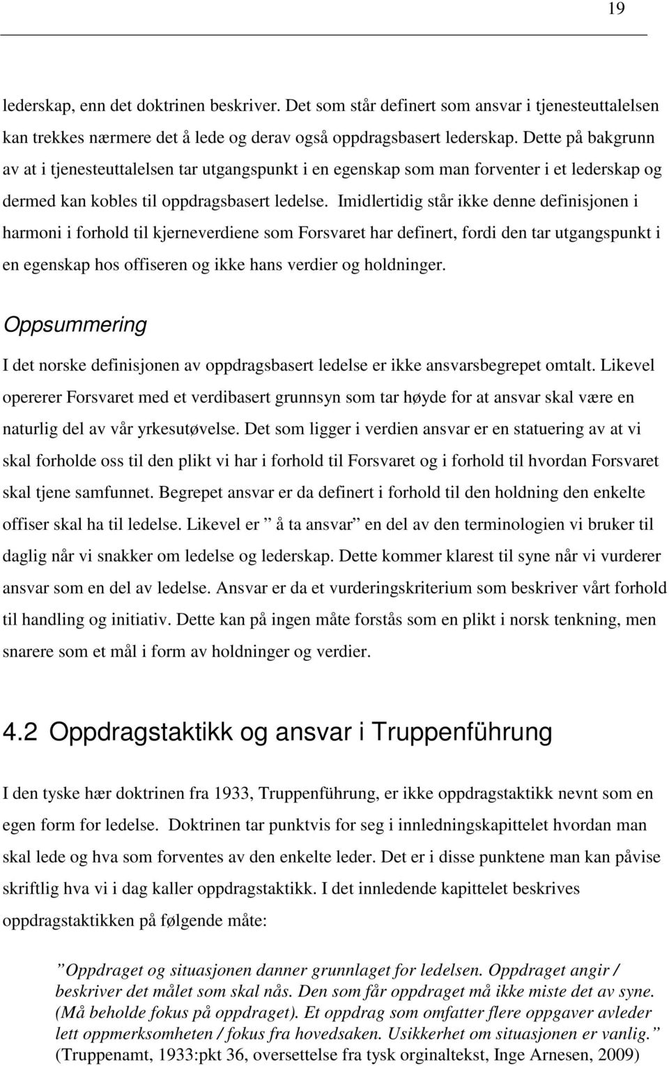 Imidlertidig står ikke denne definisjonen i harmoni i forhold til kjerneverdiene som Forsvaret har definert, fordi den tar utgangspunkt i en egenskap hos offiseren og ikke hans verdier og holdninger.