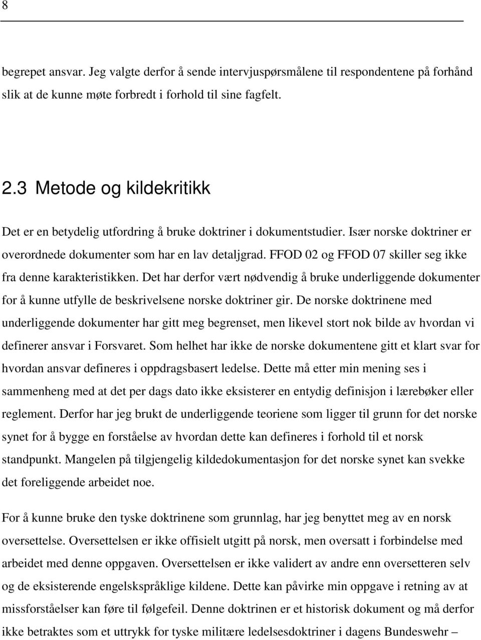 FFOD 02 og FFOD 07 skiller seg ikke fra denne karakteristikken. Det har derfor vært nødvendig å bruke underliggende dokumenter for å kunne utfylle de beskrivelsene norske doktriner gir.