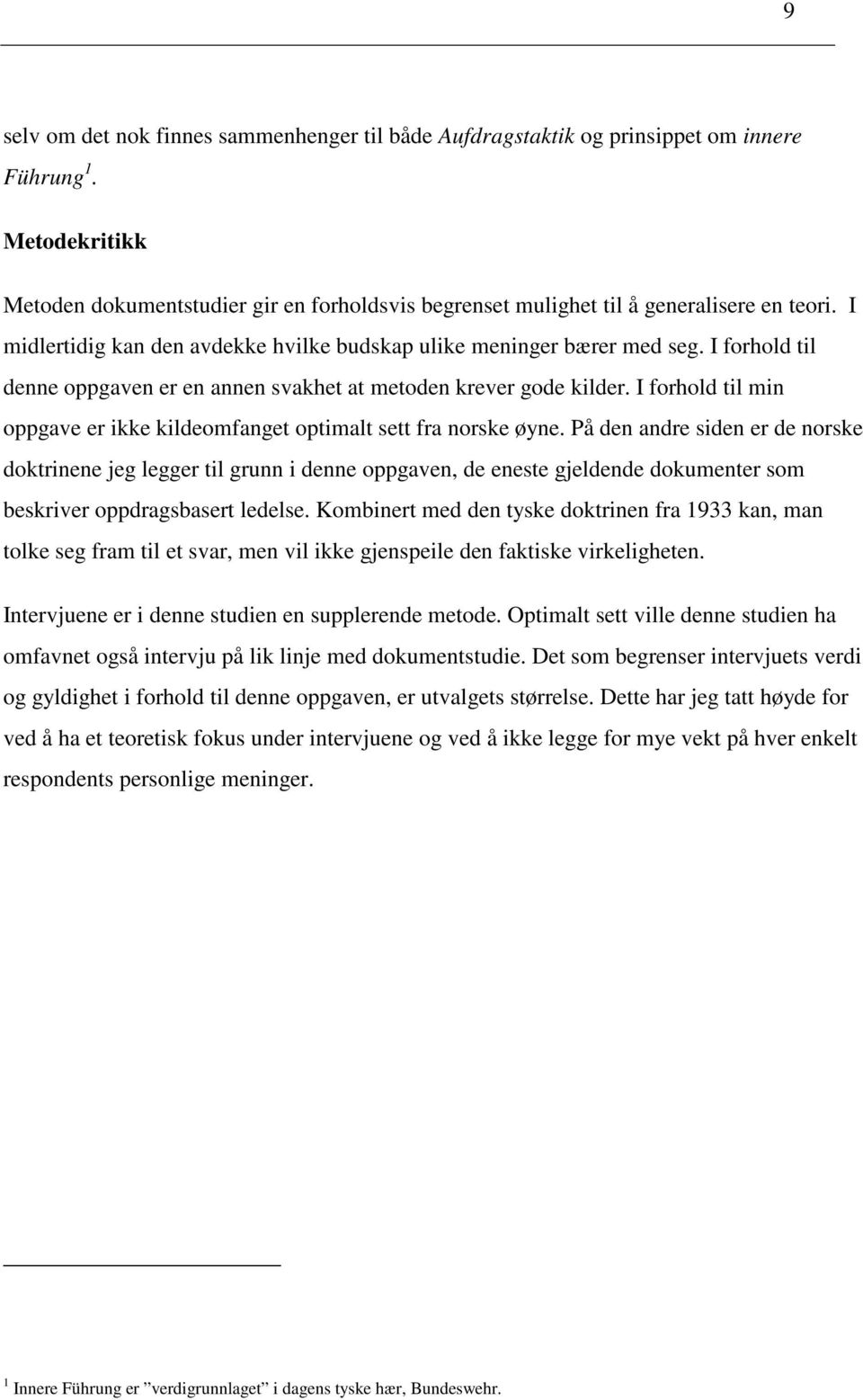 I forhold til denne oppgaven er en annen svakhet at metoden krever gode kilder. I forhold til min oppgave er ikke kildeomfanget optimalt sett fra norske øyne.