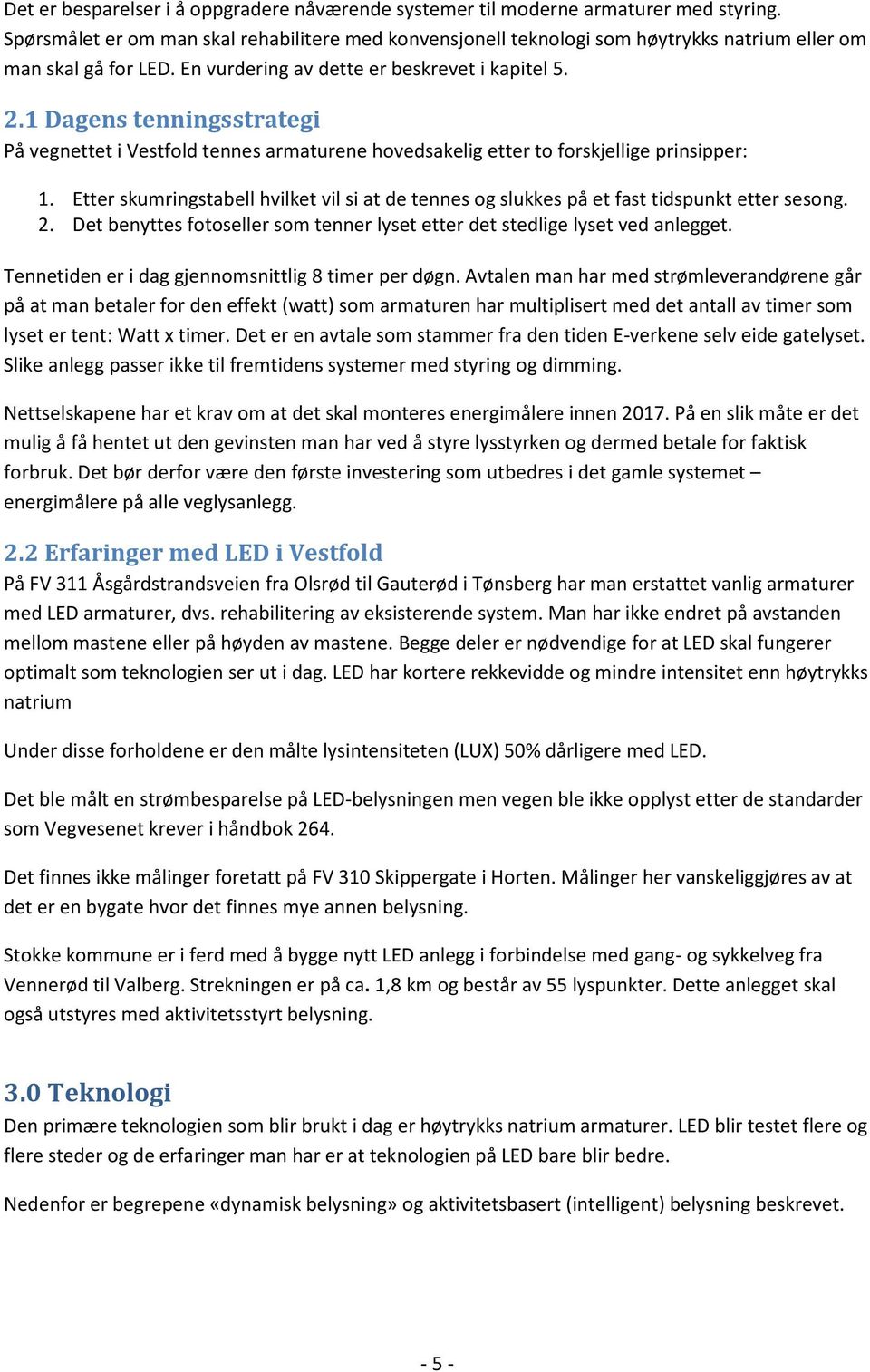 1 Dagens tenningsstrategi På vegnettet i Vestfold tennes armaturene hovedsakelig etter to forskjellige prinsipper: 1.