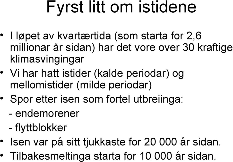 mellomistider (milde periodar) Spor etter isen som fortel utbreiinga: - endemorener -