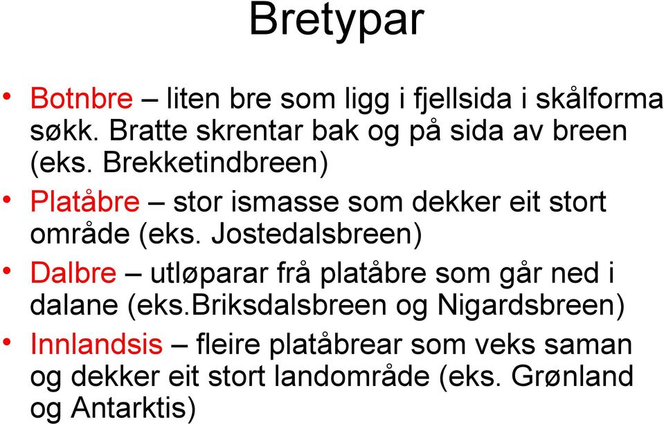 Brekketindbreen) Platåbre stor ismasse som dekker eit stort område (eks.