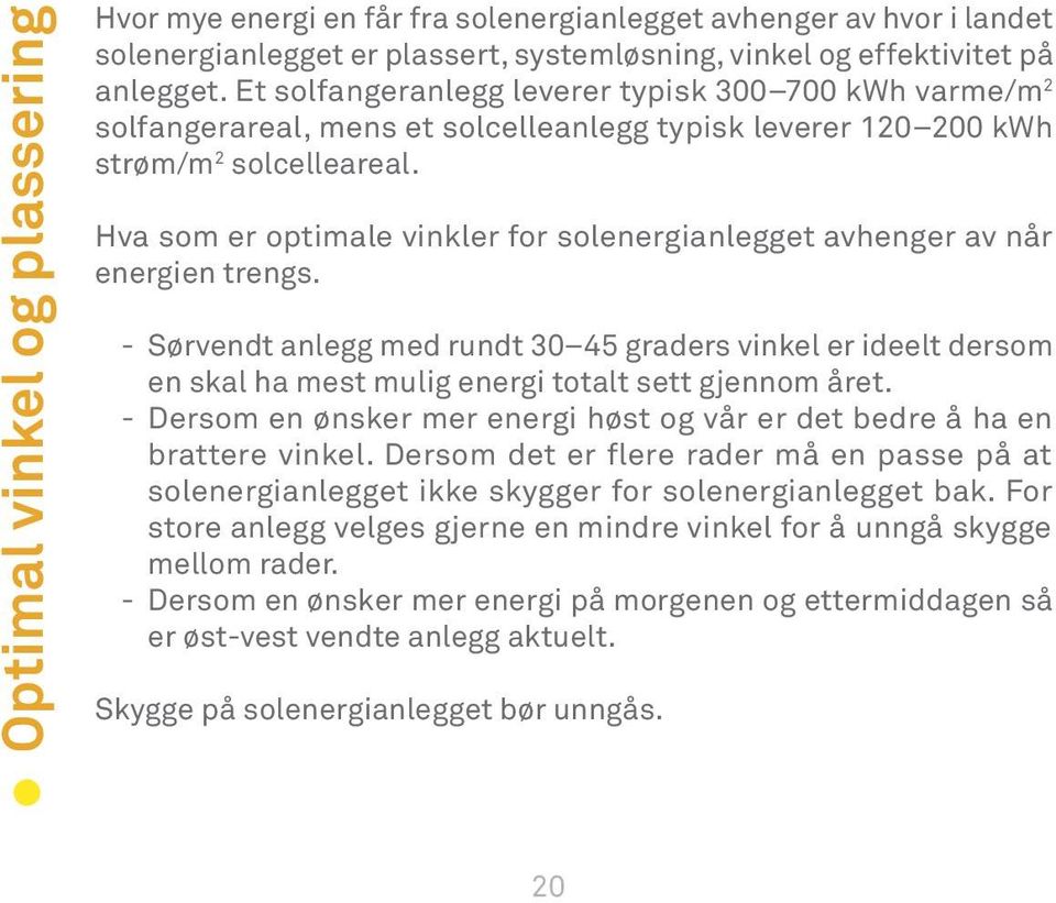 Hva som er optimale vinkler for solenergianlegget avhenger av når energien trengs.