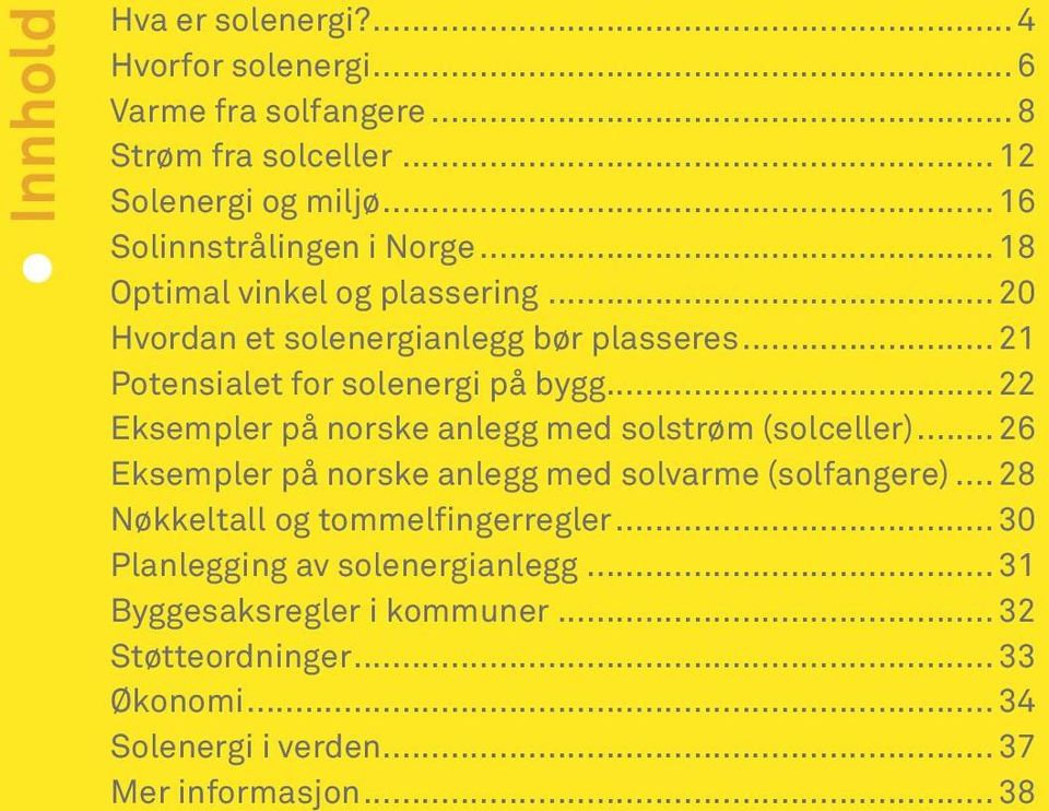 .. 21 Potensialet for solenergi på bygg... 22 Eksempler på norske anlegg med solstrøm (solceller).