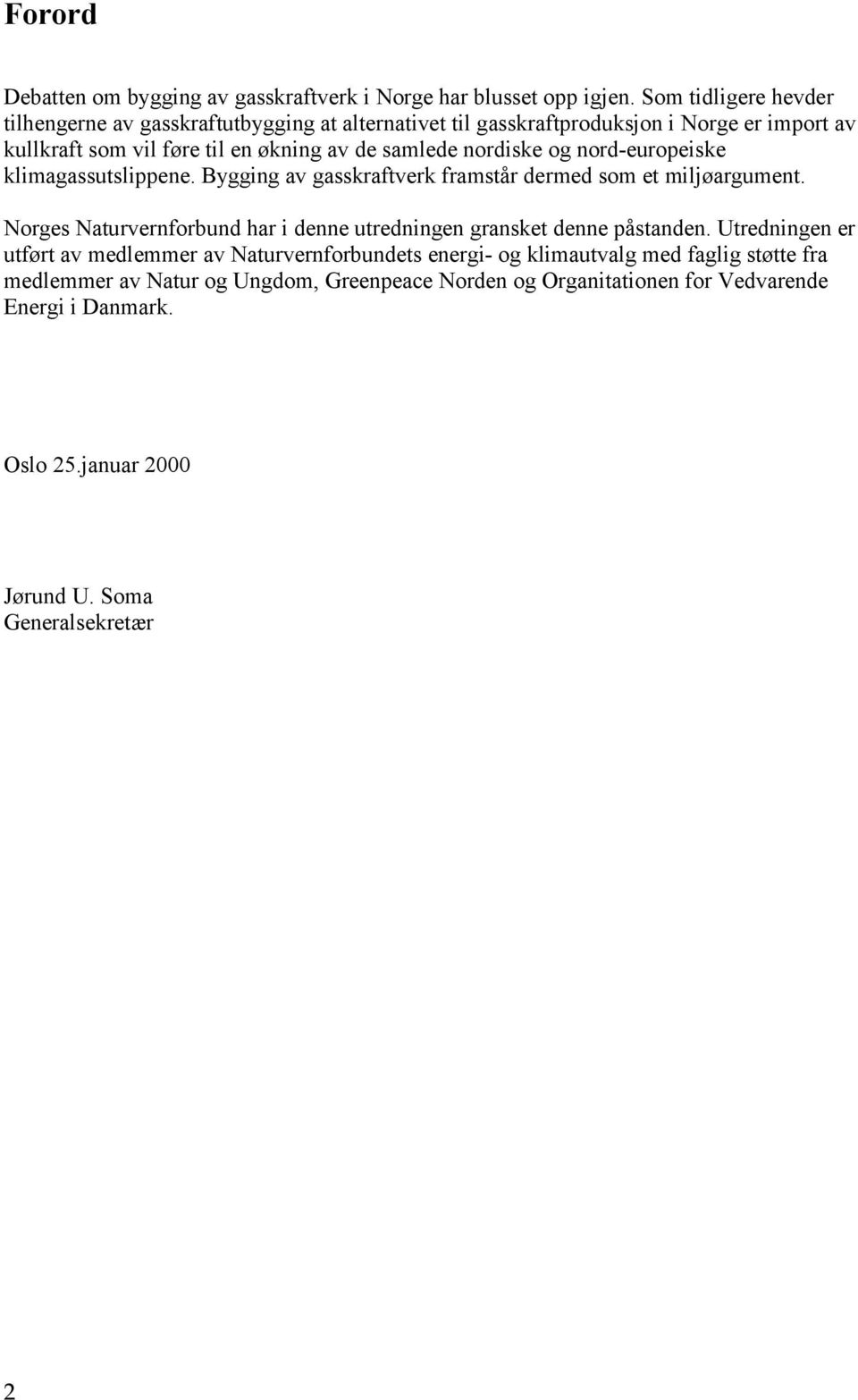 nordiske og nord-europeiske klimagassutslippene. Bygging av gasskraftverk framstår dermed som et miljøargument.