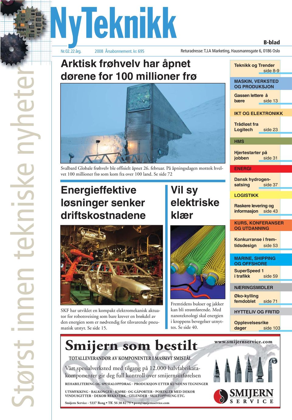 Se side 72 Energieffektive løsninger senker driftskostnadene SKF har utviklet en kompakt elektromekanisk aktuator for robotsveising som bare krever en brøkdel av den energien som er nødvendig for