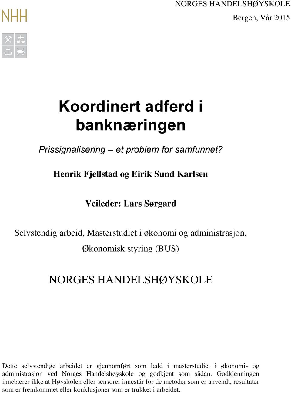 NORGES HANDELSHØYSKOLE Dette selvstendige arbeidet er gjennomført som ledd i masterstudiet i økonomi- og administrasjon ved Norges Handelshøyskole og