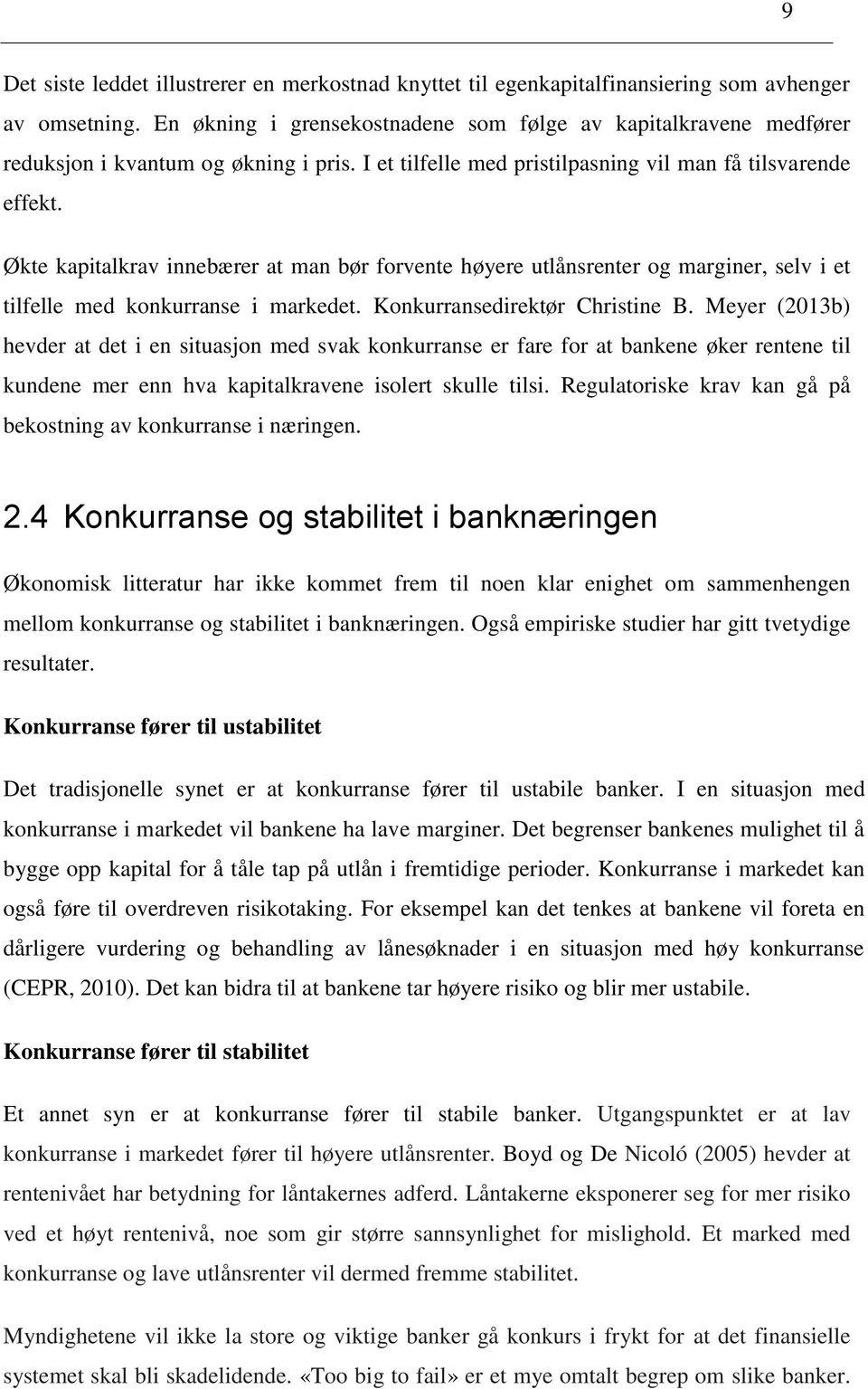 Økte kapitalkrav innebærer at man bør forvente høyere utlånsrenter og marginer, selv i et tilfelle med konkurranse i markedet. Konkurransedirektør Christine B.