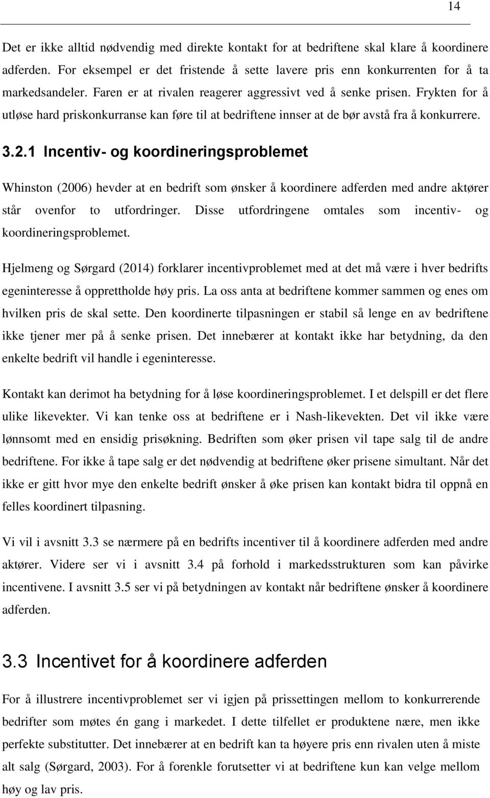 1 Incentiv- og koordineringsproblemet Whinston (2006) hevder at en bedrift som ønsker å koordinere adferden med andre aktører står ovenfor to utfordringer.