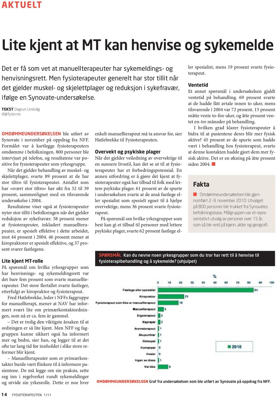 no OMDØMMEUNDERSØKELSEN ble utført av Synovate i november på oppdrag fra NFF. Formålet var å kartlegge fysioterapeuters omdømme i befolkningen.