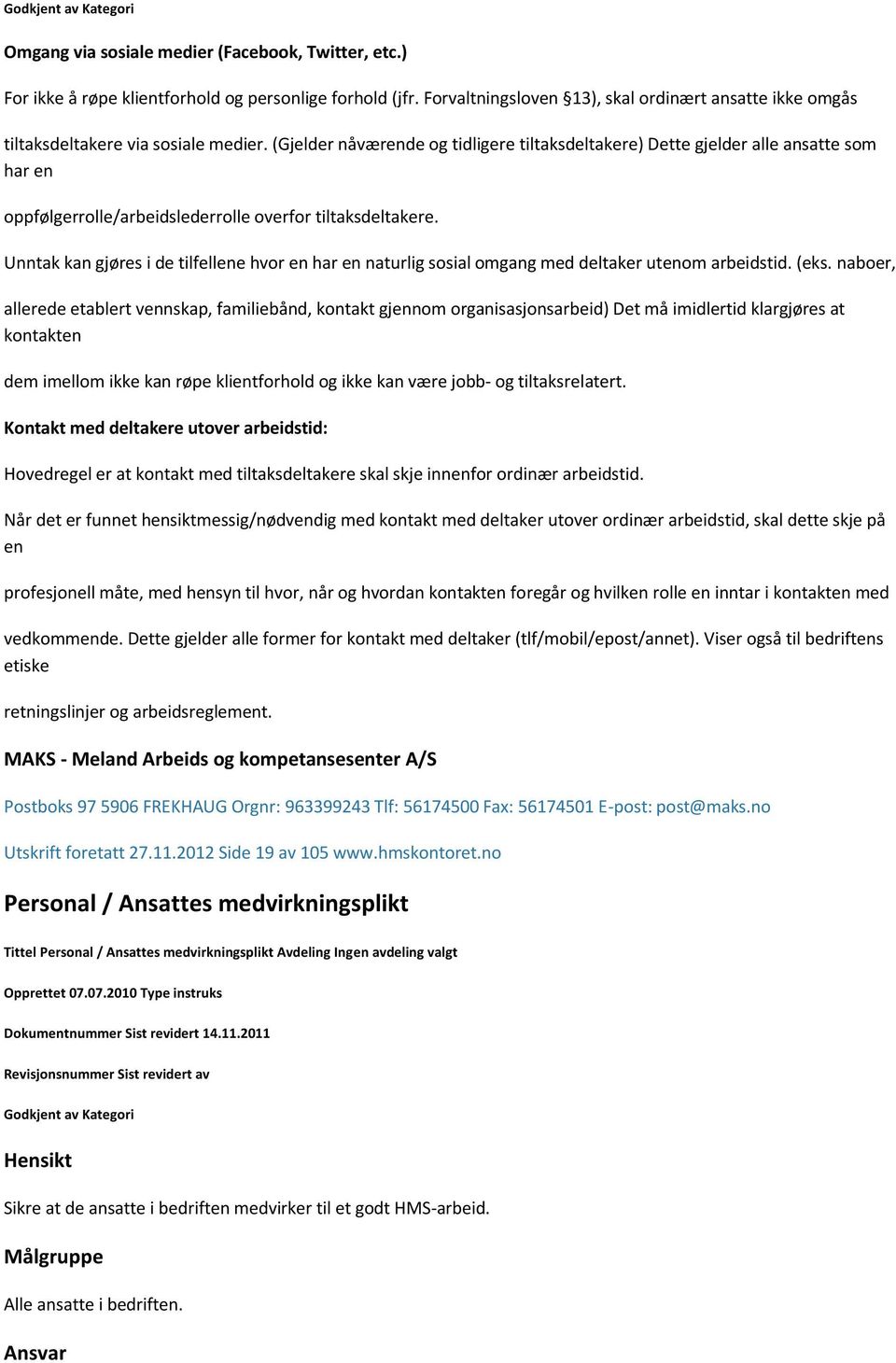 (Gjelder nåværende og tidligere tiltaksdeltakere) Dette gjelder alle ansatte som har en oppfølgerrolle/arbeidslederrolle overfor tiltaksdeltakere.