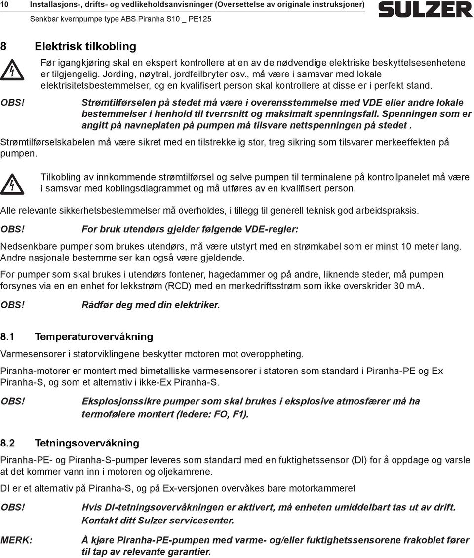 , må være i samsvar med lokale elektrisitetsbestemmelser, og en kvalifisert person skal kontrollere at disse er i perfekt stand.