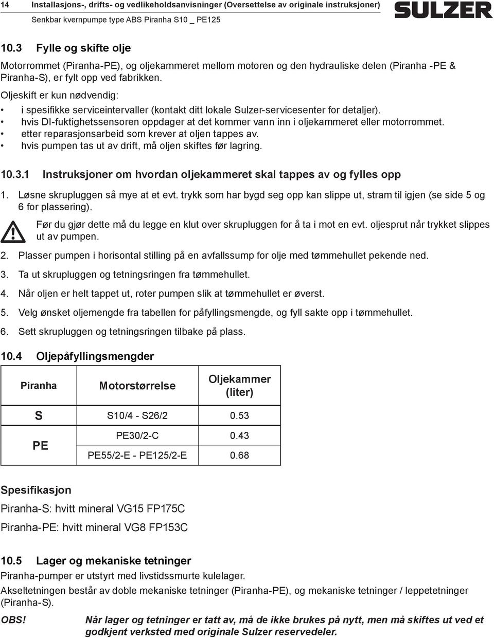 Oljeskift er kun nødvendig: i spesifikke serviceintervaller (kontakt ditt lokale Sulzer-servicesenter for detaljer).