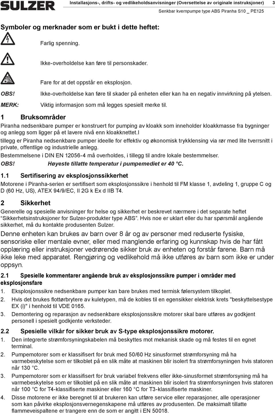 Viktig informasjon som må legges spesielt merke til.