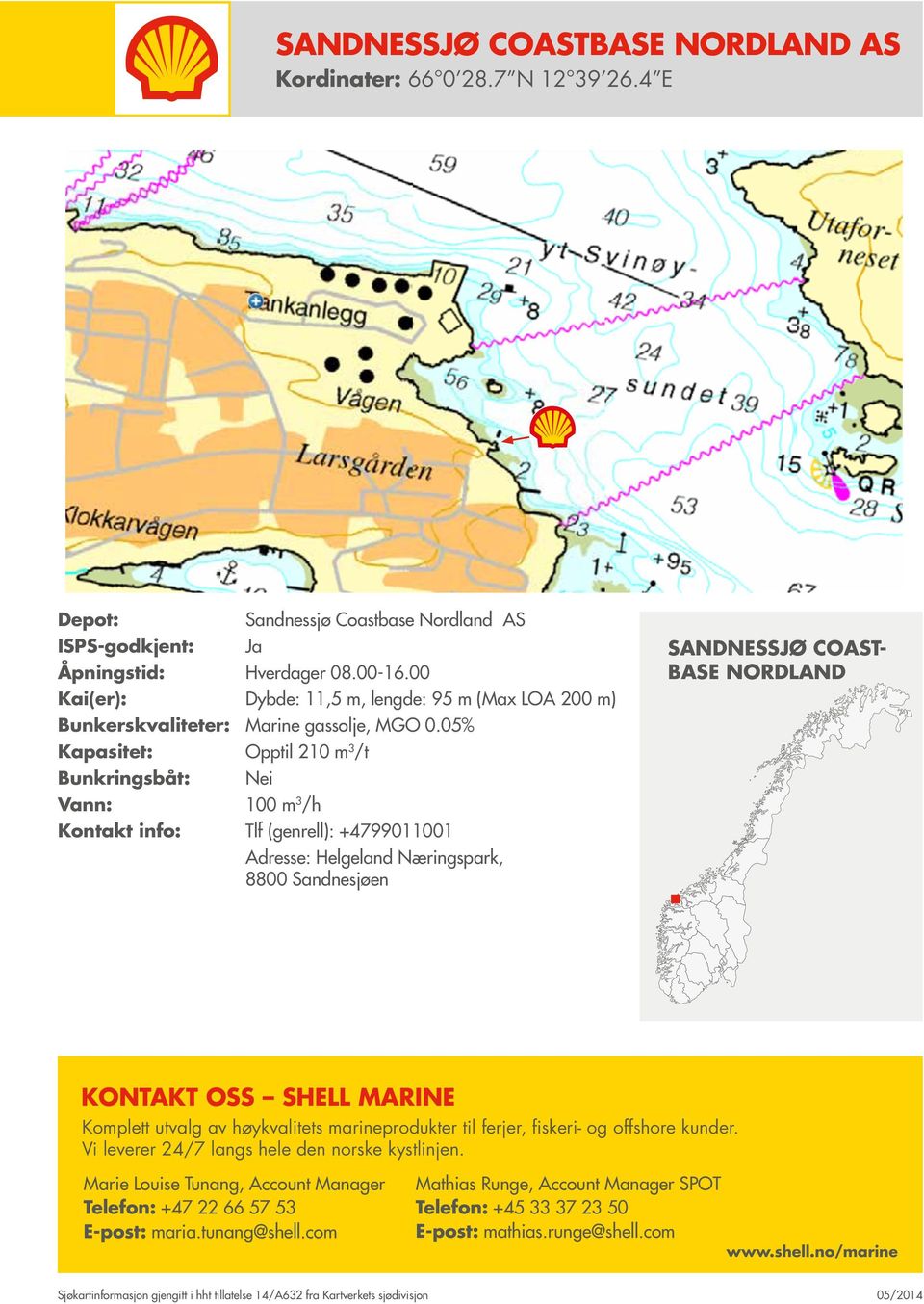 00 Ja Dybde: 11,5 m, lengde: 95 m (Max LOA 200 m) Bunkerskvaliteter: Marine gassolje, MGO 0.