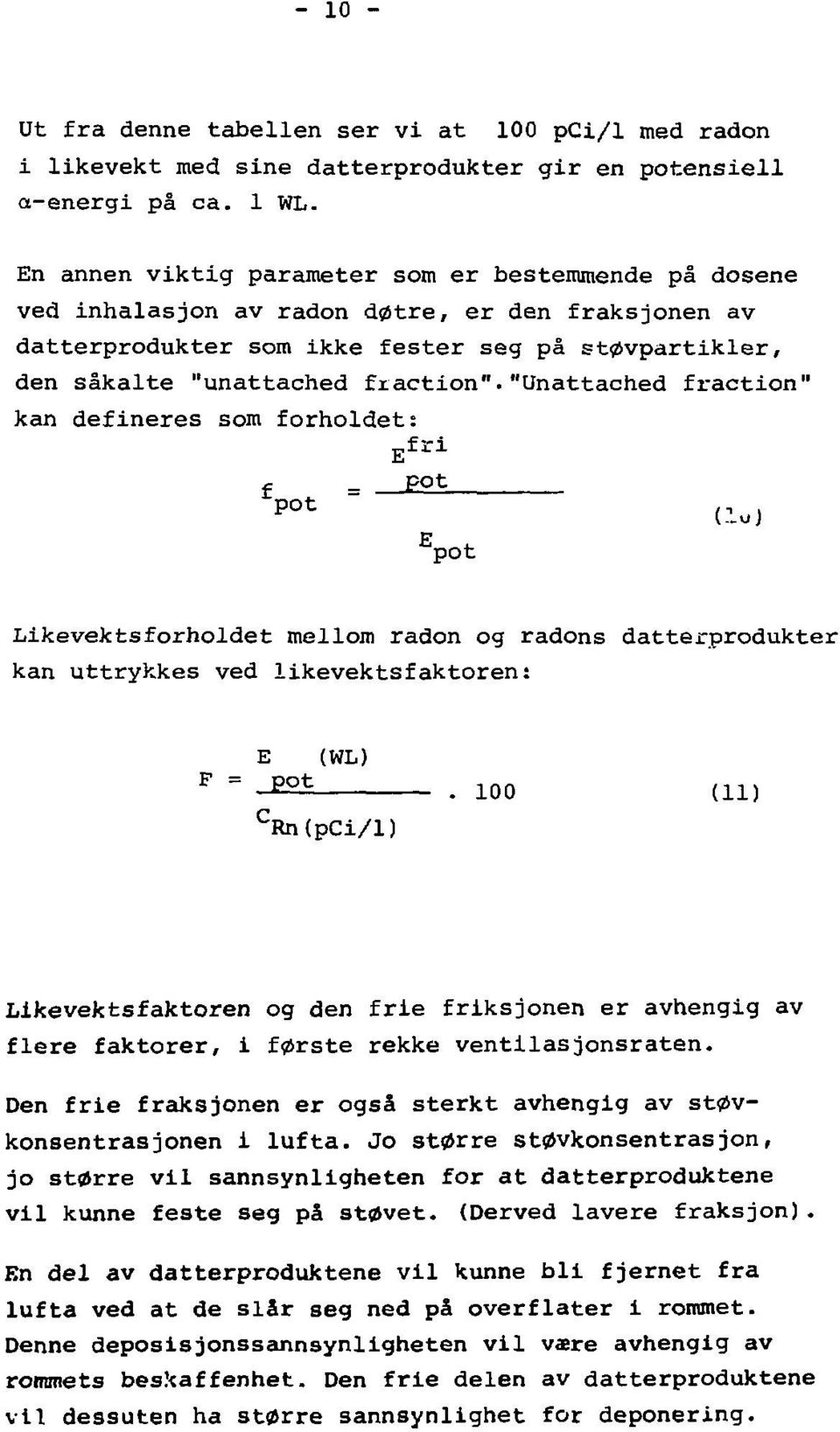 "unattached fraction" kan defineres som forholdet: Efri f = P t P 0 t E pot (lu) Likevektsforholdet mellom radon og radons datterprodukter kan uttrykkes ved likevektsfaktoren: F E (WL) = _E t.