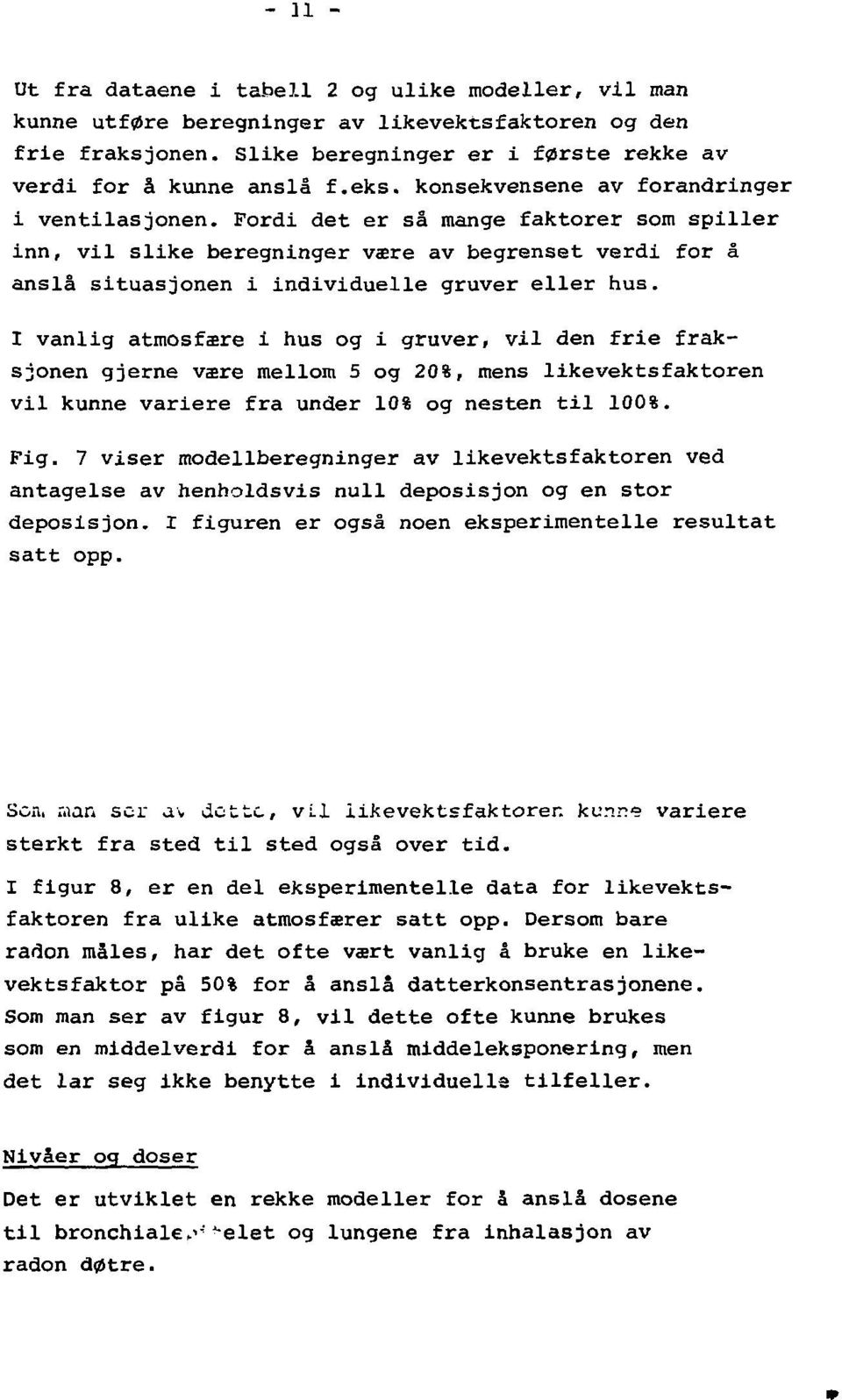 1 vanlig atmosfære i hus og i gruver, vil den frie fraksjonen gjerne være mellom 5 og 20%, mens likevektsfaktoren vil kunne variere fra under 10% og nesten til 100%. Fig.