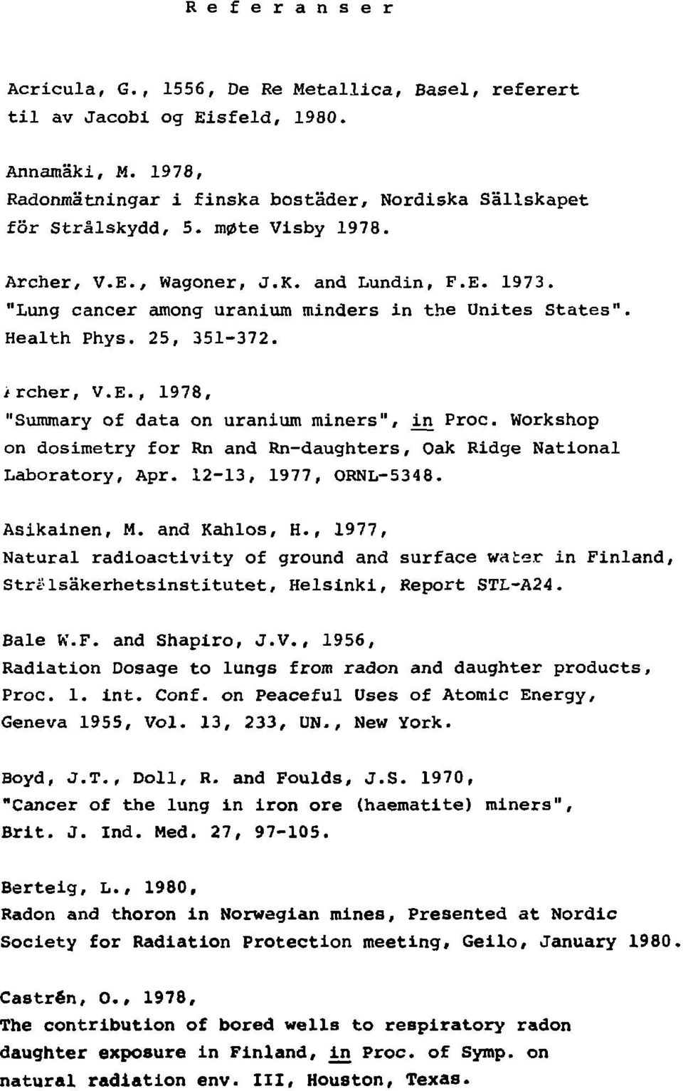 Workshop on dosimetry for Rn and Rn-daughters, Oak Ridge National Laboratory, Apr. 12-13, 1977, ORNL-5348. Asikainen, M. and Kahlos, H.