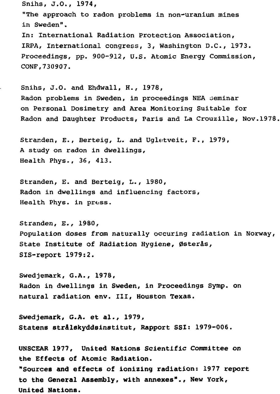 , 1978, Radon problems in Sweden, in proceedings NEA seminar on Personal Dosimetry and Area Monitoring Suitable for Radon and Daughter Products, Paris and La Crouzille, Nov.1978. Stranden, E.