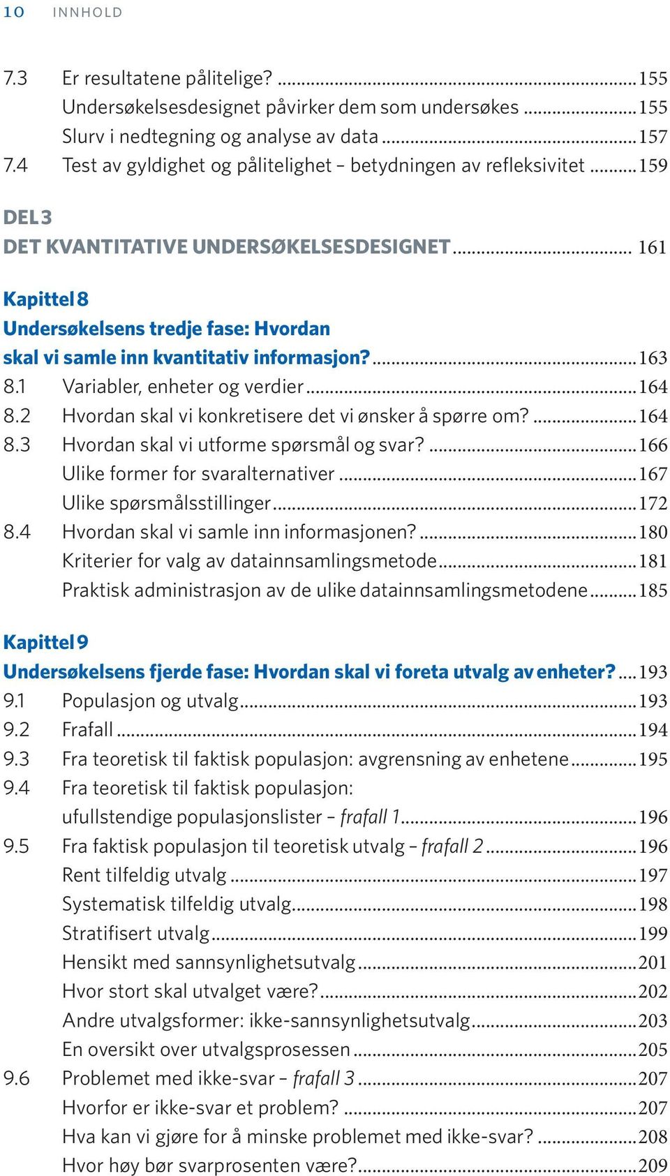 .. 161 Kapittel 8 Undersøkelsens tredje fase: Hvordan skal vi samle inn kvantitativ informasjon?...163 8.1 Variabler, enheter og verdier...164 8.