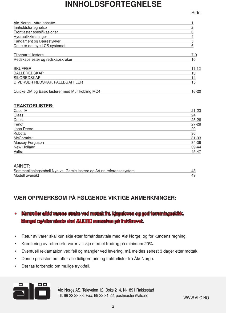 Case IH 21-23 Claas 24 Deutz 25-26 Fendt 27-28 John Deere 29 Kubota 30 McCormick 31-33 Massey Ferguson 34-38 New Holland 39-44 Valtra 45-47 ANNET: Sammenligningstabell Nye vs. Gamle lastere og Art.nr.