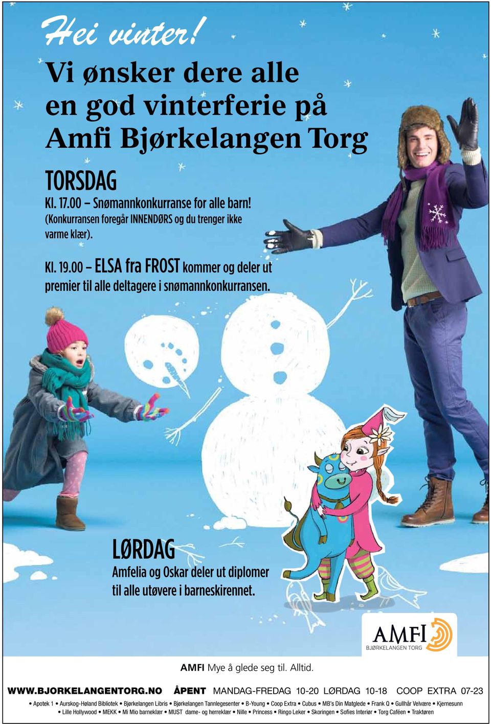 LØRDAG Amfelia og Oskar deler ut diplomer til alle utøvere i barneskirennet. AMFI Mye å glede seg til. Alltid. WWW.BJORKELANGENTORG.