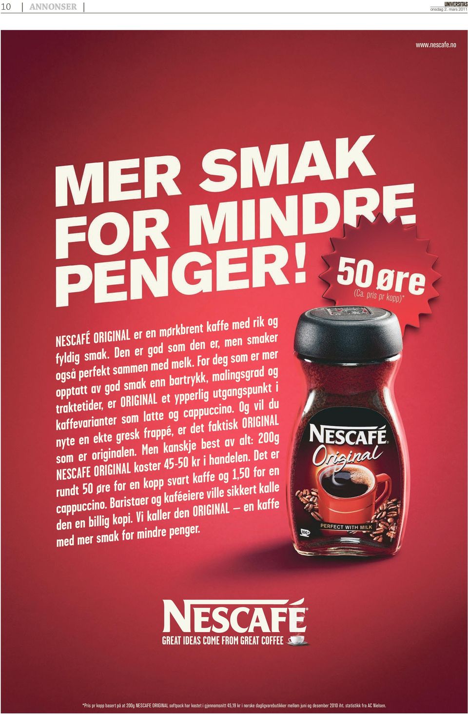 Og vil du nyte en ekte gresk frappé, er det faktisk ORIGINAL som er originalen. Men kanskje best av alt: 200g NESCAFE ORIGINAL koster 45-50 kr i handelen.