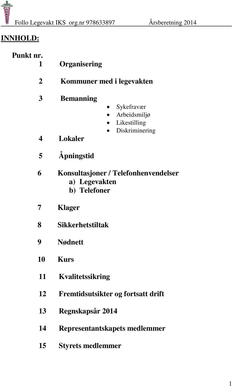 Arbeidsmiljø Likestilling Diskriminering 6 Konsultasjoner / Telefonhenvendelser a) Legevakten b)