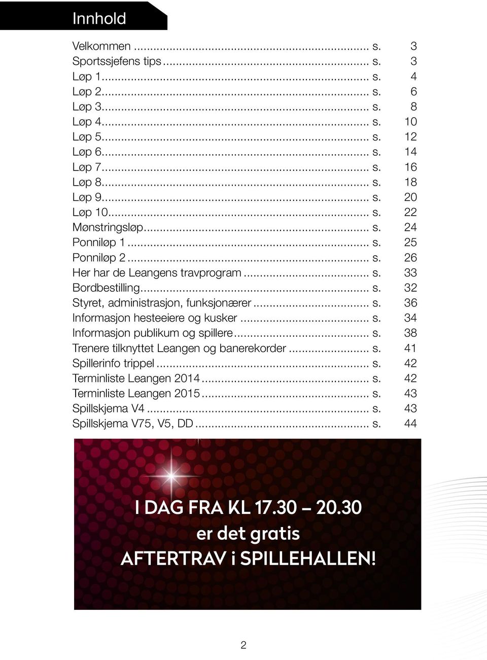 .. s. 34 Informasjon publikum og spillere... s. 38 Trenere tilknyttet Leangen og banerekorder... s. 41 Spillerinfo trippel... s. 42 Terminliste Leangen 2014... s. 42 Terminliste Leangen 2015.