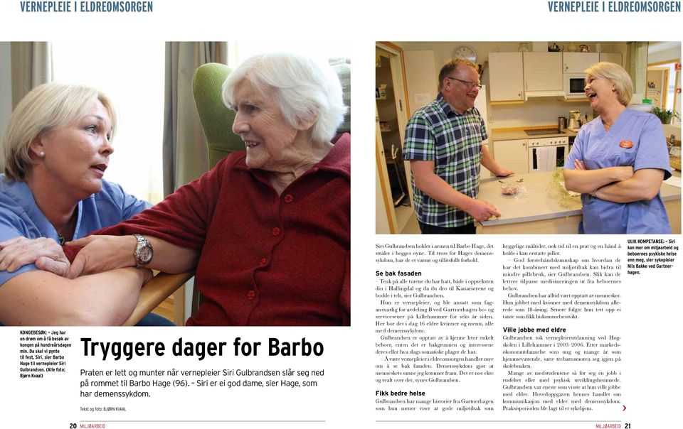 (Alle foto: Bjørn Kvaal) Tryggere dager for Barbo Praten er lett og munter når vernepleier Siri Gulbrandsen slår seg ned på rommet til Barbo Hage (96).