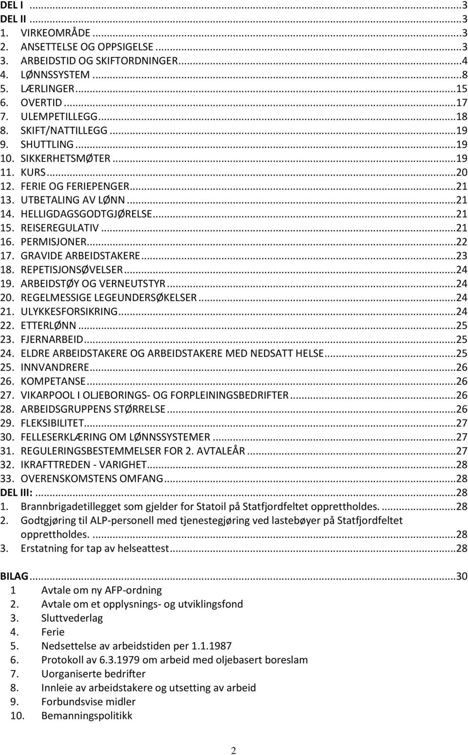 PERMISJONER...22 17. GRAVIDE ARBEIDSTAKERE...23 18. REPETISJONSØVELSER...24 19. ARBEIDSTØY OG VERNEUTSTYR...24 20. REGELMESSIGE LEGEUNDERSØKELSER...24 21. ULYKKESFORSIKRING...24 22. ETTERLØNN...25 23.