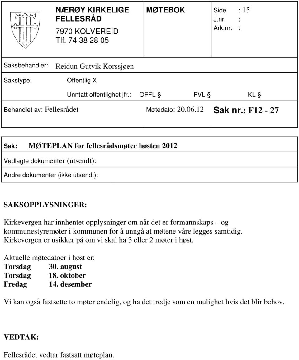 innhentet opplysninger om når det er formannskaps og kommunestyremøter i kommunen for å unngå at møtene våre legges samtidig.