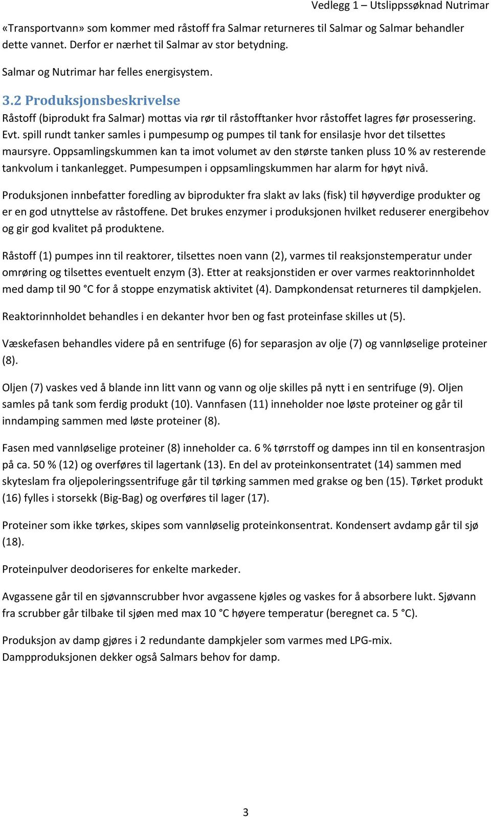 spill rundt tanker samles i pumpesump og pumpes til tank for ensilasje hvor det tilsettes maursyre.