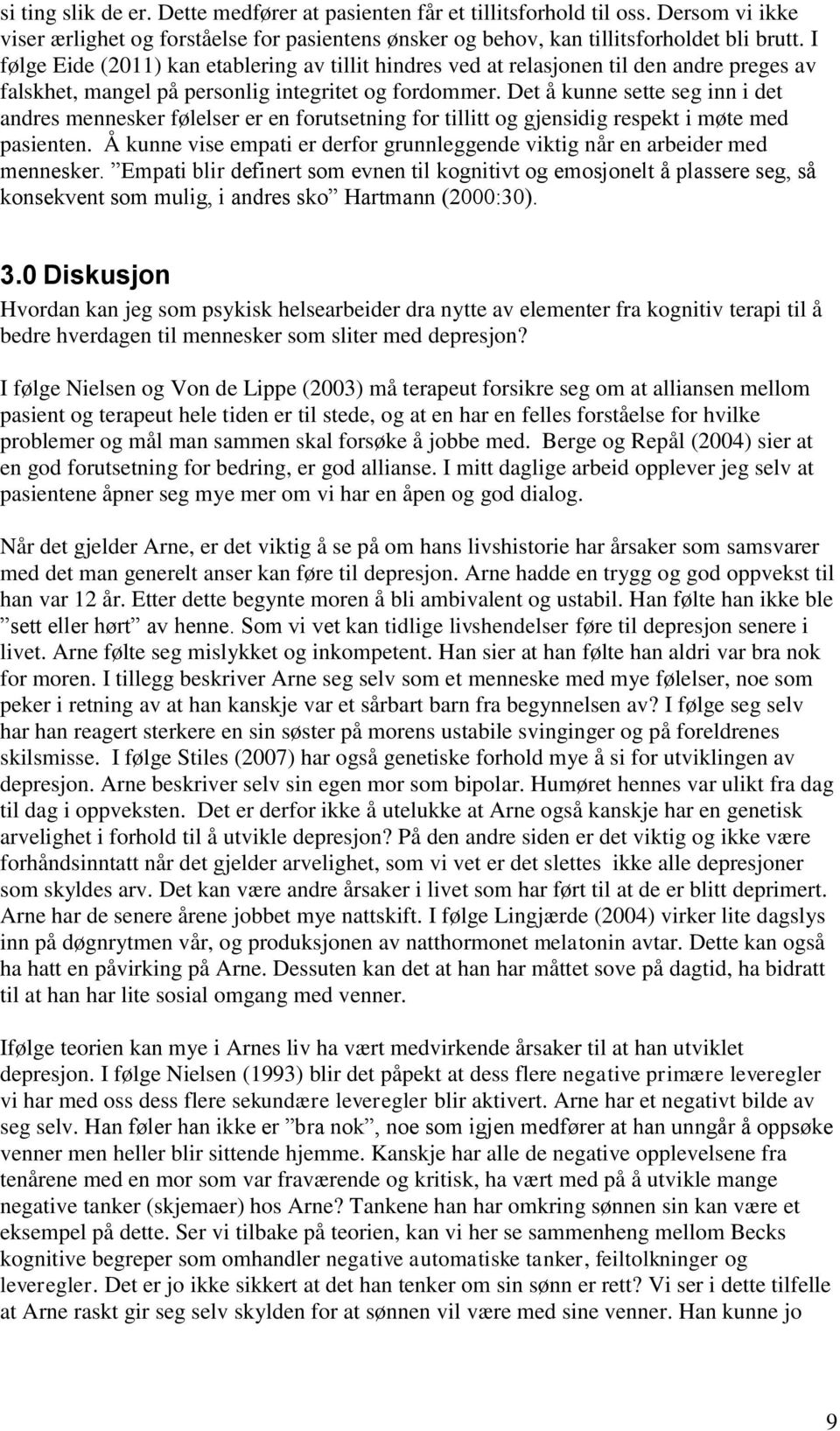 Det å kunne sette seg inn i det andres mennesker følelser er en forutsetning for tillitt og gjensidig respekt i møte med pasienten.