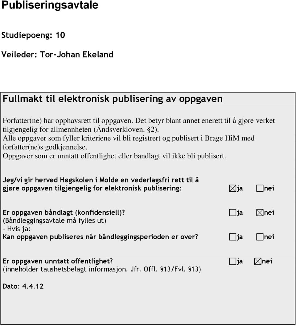 Alle oppgaver som fyller kriteriene vil bli registrert og publisert i Brage HiM med forfatter(ne)s godkjennelse. Oppgaver som er unntatt offentlighet eller båndlagt vil ikke bli publisert.