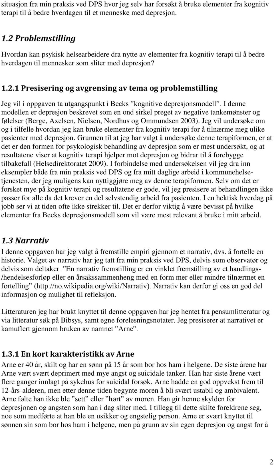 I denne modellen er depresjon beskrevet som en ond sirkel preget av negative tankemønster og følelser (Berge, Axelsen, Nielsen, Nordhus og Ommundsen 2003).