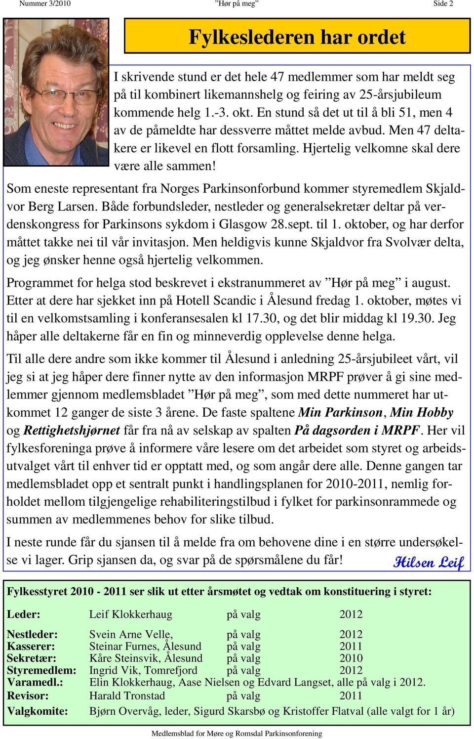 Som eneste representant fra Norges Parkinsonforbund kommer styremedlem Skjaldvor Berg Larsen.