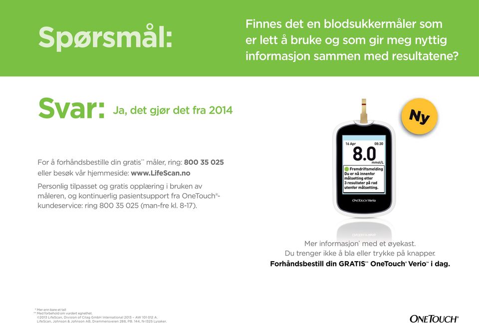 no Personlig tilpasset og gratis opplæring i bruken av måleren, og kontinuerlig pasientsupport fra OneTouch kundeservice: ring 800 35 025 (man-fre kl. 8-17). Mer informasjon * med et øyekast.