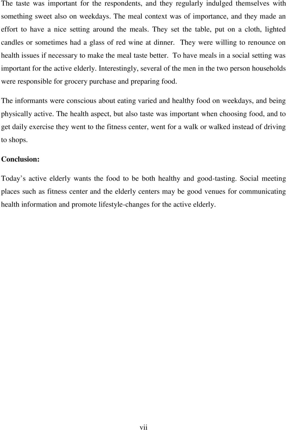 They were willing to renounce on health issues if necessary to make the meal taste better. To have meals in a social setting was important for the active elderly.