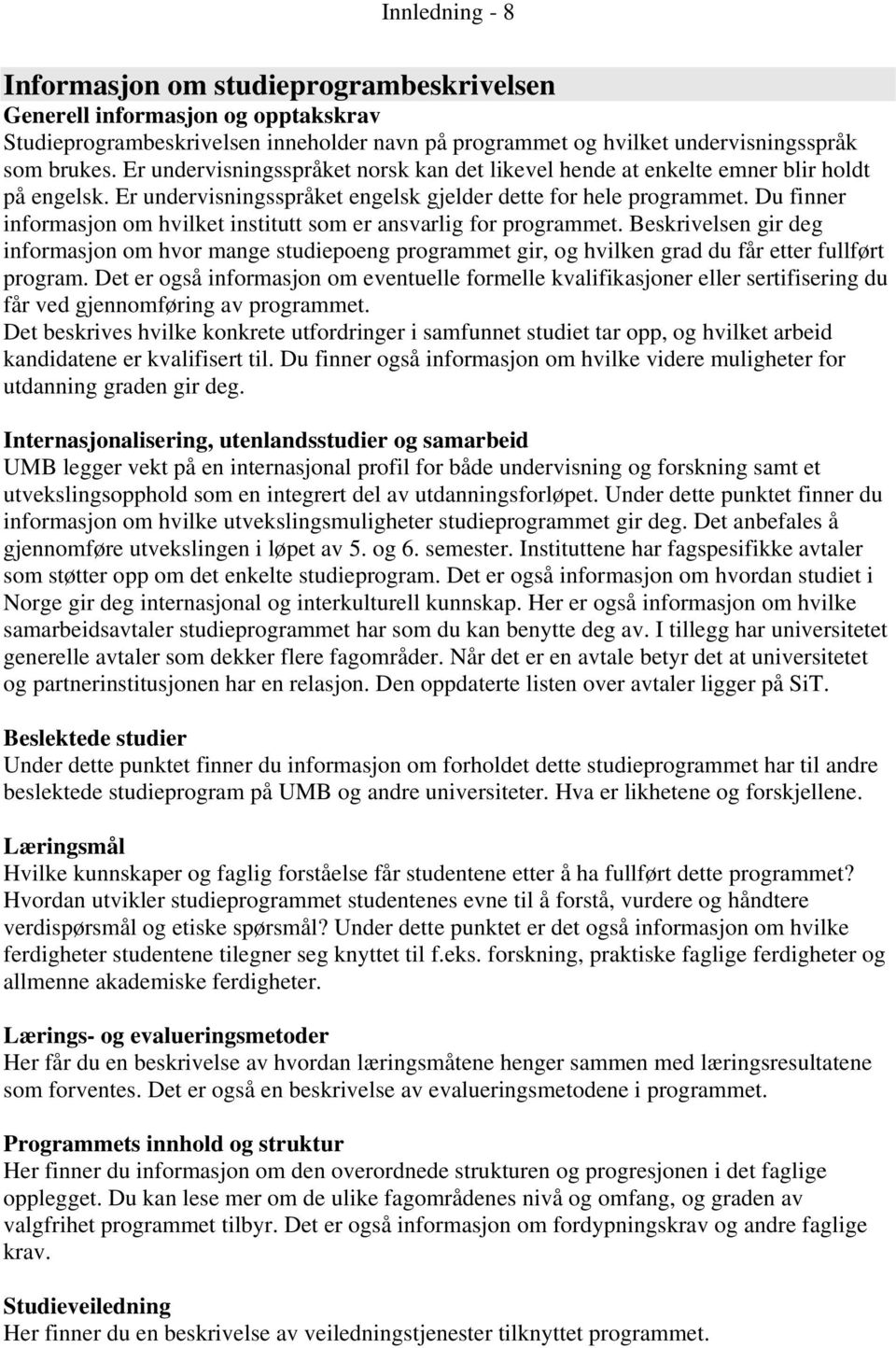 Du finner informasjon om hvilket institutt som er ansvarlig for programmet. Beskrivelsen gir deg informasjon om hvor mange studiepoeng programmet gir, og hvilken grad du får etter fullført program.