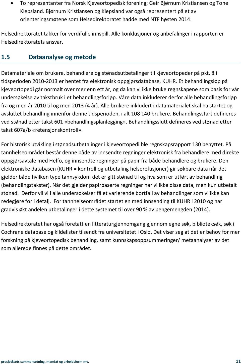 Alle konklusjoner og anbefalinger i rapporten er Helsedirektoratets ansvar. 1.5 Dataanalyse og metode Datamateriale om brukere, behandlere og stønadsutbetalinger til kjeveortopeder på pkt.