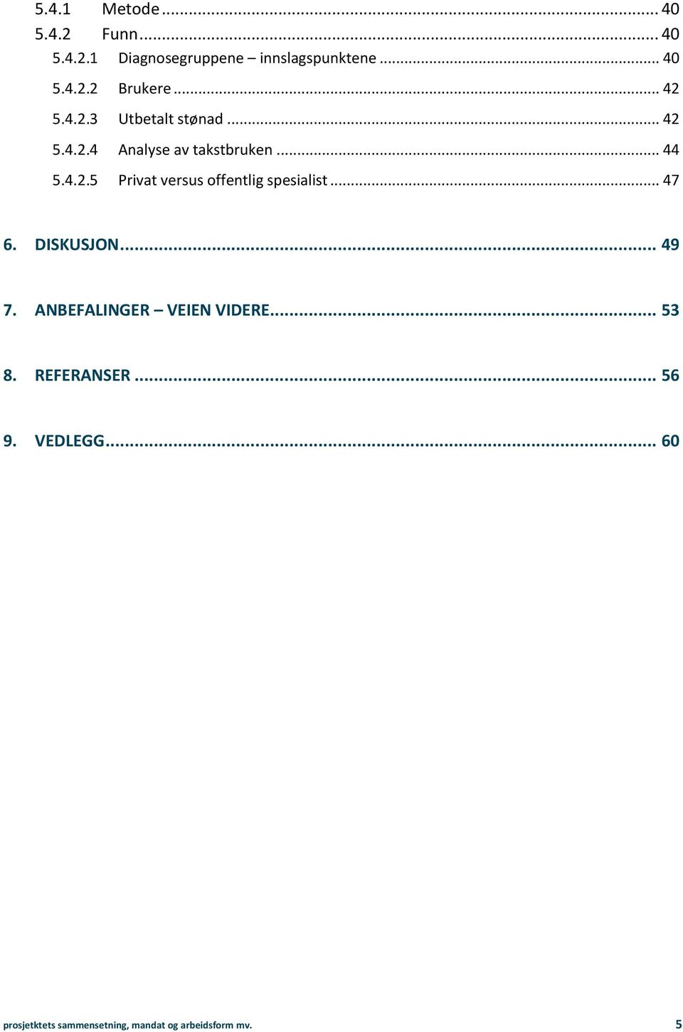 .. 47 6. DISKUSJON... 49 7. ANBEFALINGER VEIEN VIDERE... 53 8. REFERANSER... 56 9. VEDLEGG.