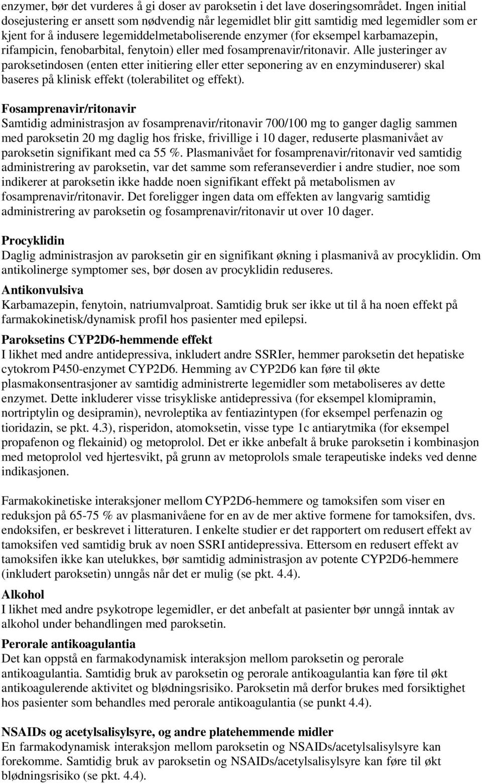 rifampicin, fenobarbital, fenytoin) eller med fosamprenavir/ritonavir.